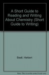 Short Guide to Reading and Writing about Chemistry - John Tribur, Herbert Beall, John Trimbur