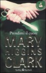 Prendimi il cuore - Mary Higgins Clark