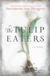 The Tulip Eaters - Antoinette van Heugten