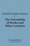 The Friendship of Books and Other Lectures (Barnes & Noble Digital Library) - Frederick Denison Maurice