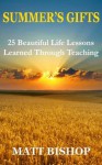 Summer's Gifts: 25 Beautiful Life Lessons Learned Through Teaching - Matt Bishop