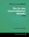 Wolfgang Amadeus Mozart - Die Ihr Des Unerme Lichen Weltalls - K.619 - A Score for Voice and Piano - Wolfgang Amadeus Mozart