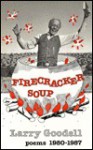 Firecracker Soup: Poems 1980-1987 - Larry Goodell