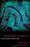 The Mangle in Practice: Science, Society, and Becoming (Science and Cultural Theory) - Andrew Pickering, Keith Guzik