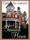 Toward Home - Carolyne Aarsen