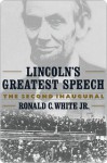 Lincoln's Greatest Speech: The Second Inaugural - Ronald C. White Jr.