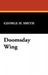 Doomsday Wing - George Henry Smith