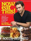 Now Eat This!: 150 Of America's Favorite Comfort Foods, All Under 350 Calories - Rocco DiSpirito