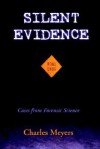 Silent Evidence: Firearms Forensic Ballistics And Toolmarks Cases From Forensic Science - Charles Meyers