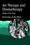 Art Therapy And Dramatherapy: Masks Of The Soul (Art Therapies) - Sue Jennings