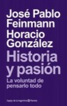 Historia Y Pasion La Voluntad De Pensarlo Todo - José Pablo Feinmann, Horacio González, Hector Pavon