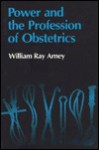 Power and the Profession of Obstetrics - William Ray Arney