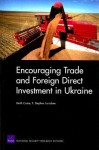 Encouraging Trade and Foreign Direct Investment in Ukraine - Keith Crane, F. Stephen Larrabee