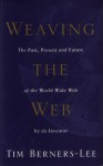 Weaving the web: The Past, Present and Future of the World Wide Web by its Inventor - Tim Berners-Lee, Mark Fischerri