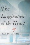 Imagination of the Heart - Barry Gifford