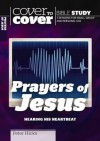 The Prayers of Jesus: Cover to Cover Study Guide - Peter Hicks