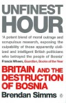 Unfinest Hour: Britain and the Destruction of Bosnia - Brendan Simms