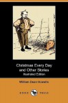 Christmas Every Day and Other Stories (Illustrated Edition) (Dodo Press) - William Dean Howells