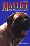 The Mastiff: Aristocratic Guardian - Dee Dee Andersson, Luana Luther