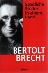 Die Stücke von Bertolt Brecht in einem Band - Bertolt Brecht