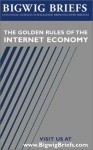 Bigwig Briefs: The Golden Rules Of The Internet Economy - Aspatore Books