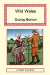 Wild Wales - Its People, Language and Scenery - George Borrow, Hugh Olliff