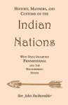 History, Manners And Customs Of The Indian Nations: Who Once Inhabited Pennsylvania And The Neighbouring States (Memoirs Of The Historical Society Of Pennsylvania) - John Gottlieb Ernestus Heckewelder