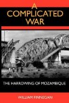 A Complicated War: The Harrowing of Mozambique - William Finnegan