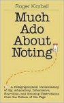 Much ADO about Noting: A Pedpgraphophiliac Crestomathy of Sly, Admonitory, Informative, Scurrilous, and Amusing Observations from the Bottom of the Page - Roger Kimball