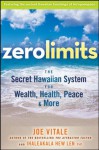 Zero Limits: The Secret Hawaiian System for Wealth, Health, Peace, and More - Joe Vitale, Ihaleakala Hew Len