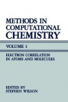 Methods in Computational Chemistry: Volume 1 Electron Correlation in Atoms and Molecules - Rosalee Wilson, Stephen Wilson, S. Wilson