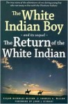 The White Indian Boy: and its sequel The Return of the White Indian Boy - Elijah Nicholas Wilson, Charles A. Wilson, John J. Stewart