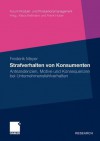 Strafverhalten Von Konsumenten: Antezedenzien, Motive Und Konsequenzen Bei Unternehmensfehlverhalten - Frederik Meyer