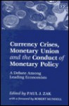 Currency Crises, Monetary Union and the Conduct of Monetary Pol Icy: A Debate Among Leading Economists - Paul J. Zak