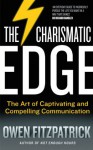 The Charismatic Edge: The Art of Captivating and Compelling Communication: An Everyday Guide to Developing Your Own Charisma and Compelling Communications Skills - Owen Fitzpatrick