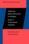 Abduction, Belief and Context in Dialogue: Studies in Computational Pragmatics - Harry Bunt