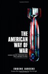 The American Way of War: Guided Missiles, Misguided Men, and a Republic in Peril - Eugene Jarecki