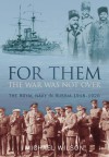 For Them the War Was Not Over: The Royal Navy in Russia 1918-1920 - Michael Wilson