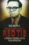 Young Man with a Red Tie: A Memoir of Mandela and the Failed Revolution, 1960�1963 - Bob Hepple