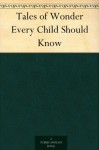 Tales of Wonder Every Child Should Know - Nora Archibald Smith, Kate Douglas Smith Wiggin