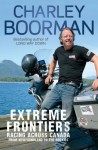 Extreme Frontiers: Racing Across Canada from Newfoundland to the Rockies - Charley Boorman