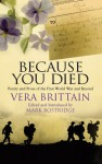 Because You Died: Poetry and Prose of the First World War and Beyond - Vera Brittain, Mark Bostridge