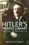 Hitler's Private Library: The Books that Shaped his Life - Timothy W. Ryback