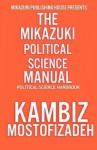 Mikazuki Political Science Manual: Political Science Handbook - Kambiz Mostofizadeh