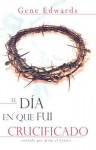 El Día En Que Fui Crucificado/the Day I Was Crucified - Gene Edwards, Gene Francis