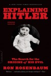 Explaining Hitler: The Search for the Origins of His Evil, updated edition - Ron Rosenbaum