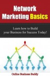 Network Marketing Basics: Learn how to Build your Business for Success Today (Network Marketing, Home Business) - Online Business Buddy