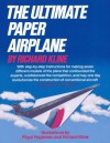 The Ultimate Paper Airplane: With Step-by Step Instructions for Seven Different Models - Richard Kline