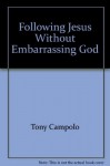 Following Jesus Without Embarrassing God - Tony Campolo