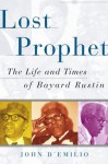 Lost Prophet: The Life and Times of Bayard Rustin - John D'Emilio